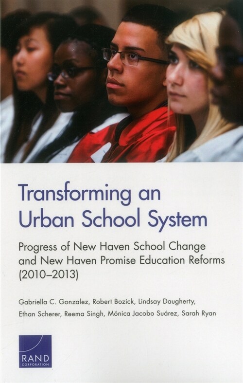 Transforming an Urban School System: Progress of New Haven School Change and New Haven Promise Education Reforms (2010-2013) (Paperback)