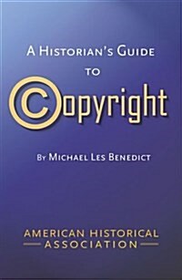 A Historians Guide to Copyright (Paperback)