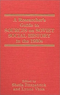 A Researchers Guide to Sources on Soviet Social History in the 1930s (Hardcover)