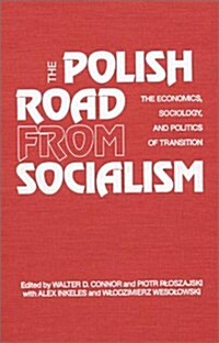 The Polish Road from Socialism: The Economics, Sociology and Politics of Transition: The Economics, Sociology and Politics of Transition (Hardcover)