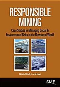 Responsible Mining: Case Studies in Managing Social & Environmental Risks in the Developed World (Hardcover)