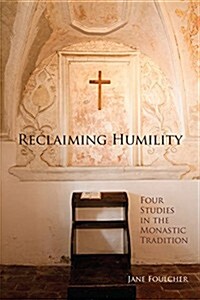 Reclaiming Humility: Four Studies in the Monastic Tradition Volume 255 (Paperback)