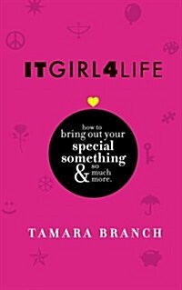 Itgirl4life How to Bring Out Your Special Something and So Much More. (Paperback)