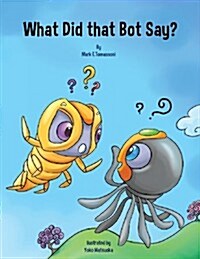 What Did That Bot Say? (Paperback)