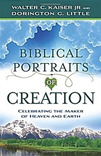 Biblical Portraits of Creation: Celebrating the Maker of Heaven and Earth (Paperback)