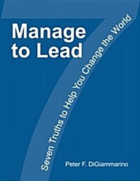 Manage to Lead: Seven Truths to Help You Change the World (Paperback)