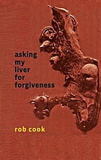 Asking My Liver for Forgiveness (Paperback)