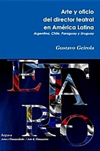 Arte y oficio del director teatral en Am?ica Latina: Argentina, Chile, Paraguay y Uruguay (Paperback)