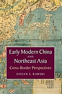 Early Modern China and Northeast Asia : Cross-Border Perspectives (Paperback)