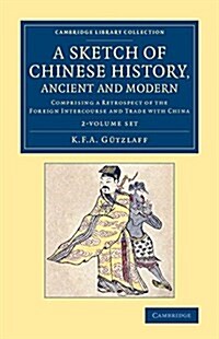 A Sketch of Chinese History, Ancient and Modern 2 Volume Set : Comprising a Retrospect of the Foreign Intercourse and Trade with China (Package)