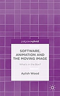 Software, Animation and the Moving Image : Whats in the Box? (Hardcover)
