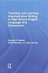 Teaching and Learning Argumentative Writing in High School English Language Arts Classrooms (Hardcover)