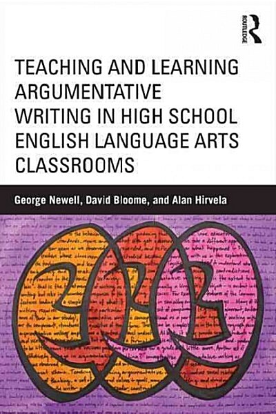 Teaching and Learning Argumentative Writing in High School English Language Arts Classrooms (Paperback)