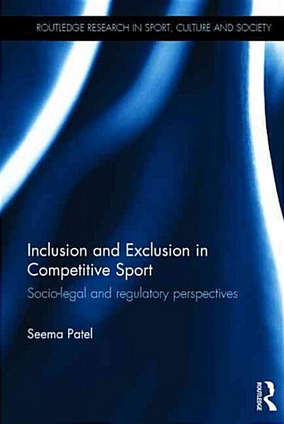 Inclusion and Exclusion in Competitive Sport : Socio-Legal and Regulatory Perspectives (Hardcover)