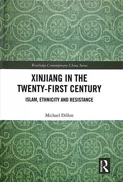 Xinjiang in the Twenty-First Century : Islam, Ethnicity and Resistance (Hardcover)