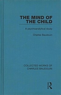 The Mind of the Child : A Psychoanalytical Study (Hardcover)