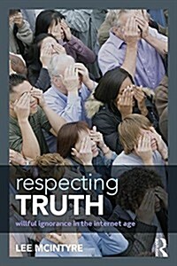 Respecting Truth : Willful Ignorance in the Internet Age (Paperback)