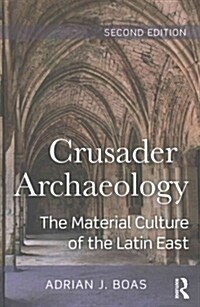 Crusader Archaeology : The Material Culture of the Latin East (Hardcover, 2 ed)