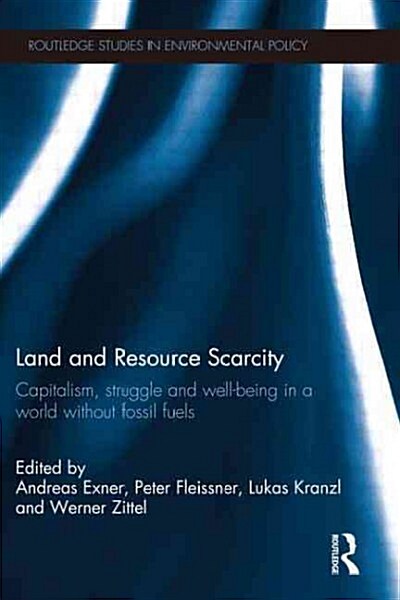 Land and Resource Scarcity : Capitalism, Struggle and Well-Being in a World Without Fossil Fuels (Paperback)