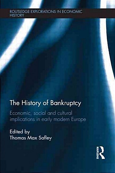 The History of Bankruptcy : Economic, Social and Cultural Implications in Early Modern Europe (Paperback)