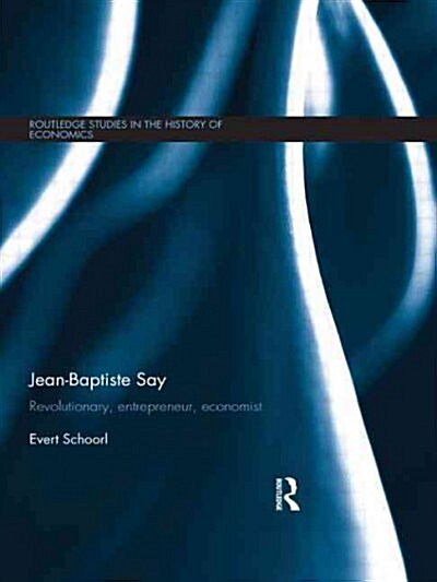 Jean-Baptiste Say : Revolutionary, Entrepreneur, Economist (Paperback)