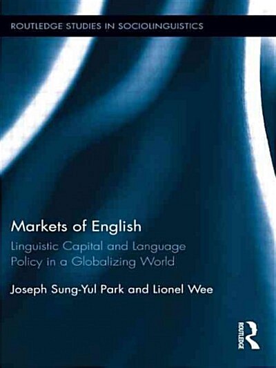 Markets of English : Linguistic Capital and Language Policy in a Globalizing World (Paperback)
