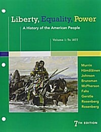 Liberty, Equality, Power: A History of the American People, Volume 1: To 1877 (Loose Leaf, 7)
