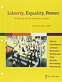 Liberty, Equality, Power: A History of the American People, Volume 2: Since 1863 (Loose Leaf, 7)