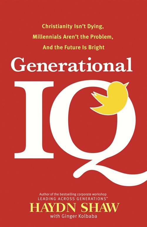 Generational IQ: Christianity Isnt Dying, Millennials Arent the Problem, and the Future Is Bright (Hardcover)