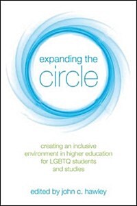 Expanding the Circle: Creating an Inclusive Environment in Higher Education for Lgbtq Students and Studies (Hardcover)