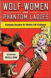 Wolf-Women and Phantom Ladies: Female Desire in 1940s Us Culture (Hardcover)