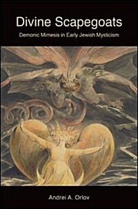 Divine Scapegoats: Demonic Mimesis in Early Jewish Mysticism (Hardcover)