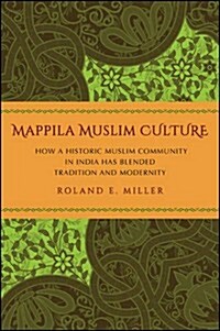Mappila Muslim Culture: How a Historic Muslim Community in India Has Blended Tradition and Modernity (Hardcover)