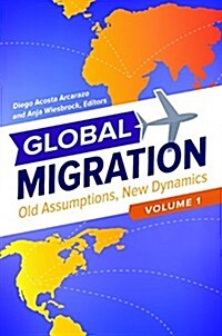 Global Migration: Old Assumptions, New Dynamics [3 Volumes] (Hardcover)