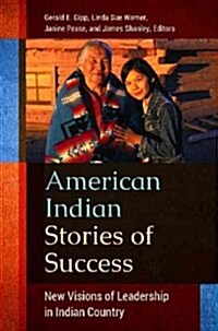 American Indian Stories of Success: New Visions of Leadership in Indian Country (Hardcover)