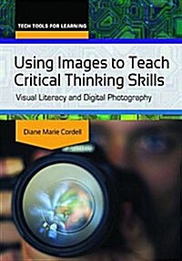 Using Images to Teach Critical Thinking Skills: Visual Literacy and Digital Photography (Paperback)