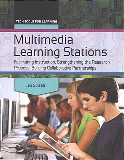Multimedia Learning Stations: Facilitating Instruction, Strengthening the Research Process, Building Collaborative Partnerships (Paperback)