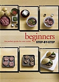 Step by Step Beginners: The Perfect Guide for New Cooks (Hardcover)