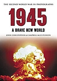 1945 the Second World War in Photographs : A Brave New World (Paperback)