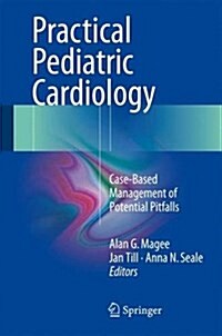 Practical Pediatric Cardiology : Case-Based Management of Potential Pitfalls (Hardcover, 1st ed. 2016)
