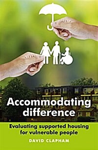 Accommodating Difference : Evaluating Supported Housing for Vulnerable People (Hardcover)