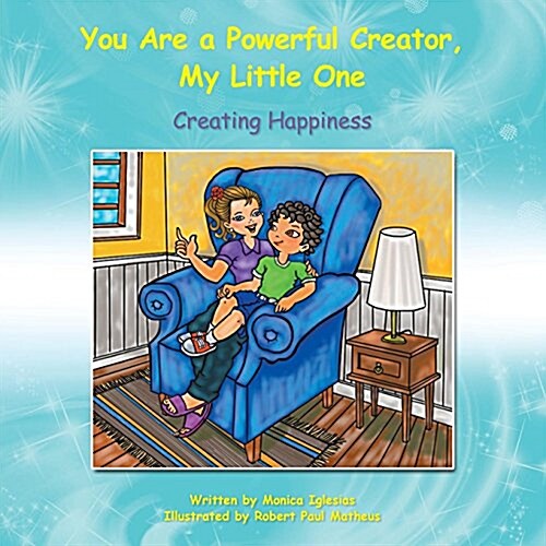 You Are a Powerful Creator, My Little One: Creating Happiness (Paperback)