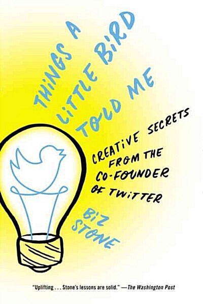 Things a Little Bird Told Me: Creative Secrets from the Co-Founder of Twitter (Paperback)