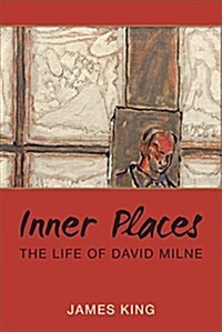 Inner Places: The Life of David Milne (Hardcover)