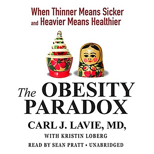 The Obesity Paradox: When Thinner Means Sicker and Heavier Means Healthier (Audio CD)