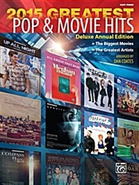 2015 Greatest Pop & Movie Hits: The Biggest Movies * the Greatest Artists (Easy Piano) (Paperback)