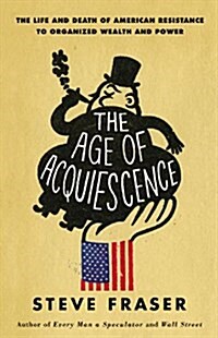 The Age of Acquiescence: The Life and Death of American Resistance to Organized Wealth and Power (Pre-Recorded Audio Player)