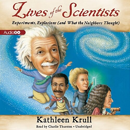 Lives of the Scientists: Experiments, Explosions (and What the Neighbors Thought) (Audio CD)