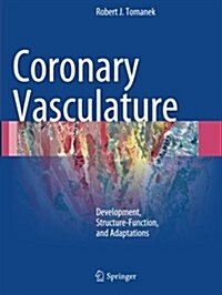 Coronary Vasculature: Development, Structure-Function, and Adaptations (Paperback, 2013)