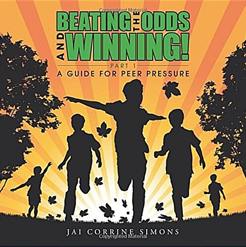 Beating the Odds and Winning Part I: A Guide for Peer Pressure (Paperback)